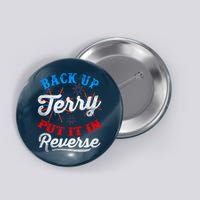 Back Up Terry Put It In Reverse Firework Funny 4th Of July Button