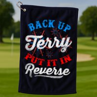 Back Up Terry Put It In Reverse Firework Funny 4th Of July Golf Towel