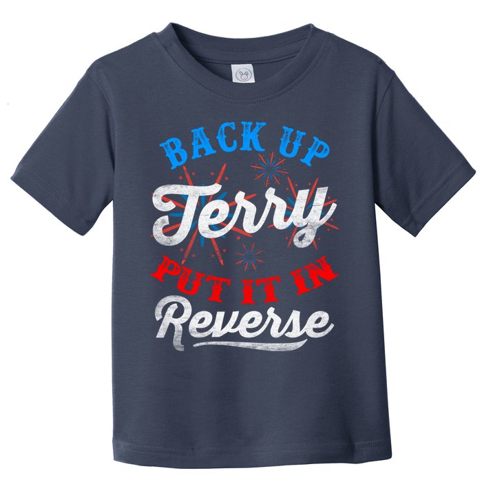 Back Up Terry Put It In Reverse Firework Funny 4th Of July Toddler T-Shirt