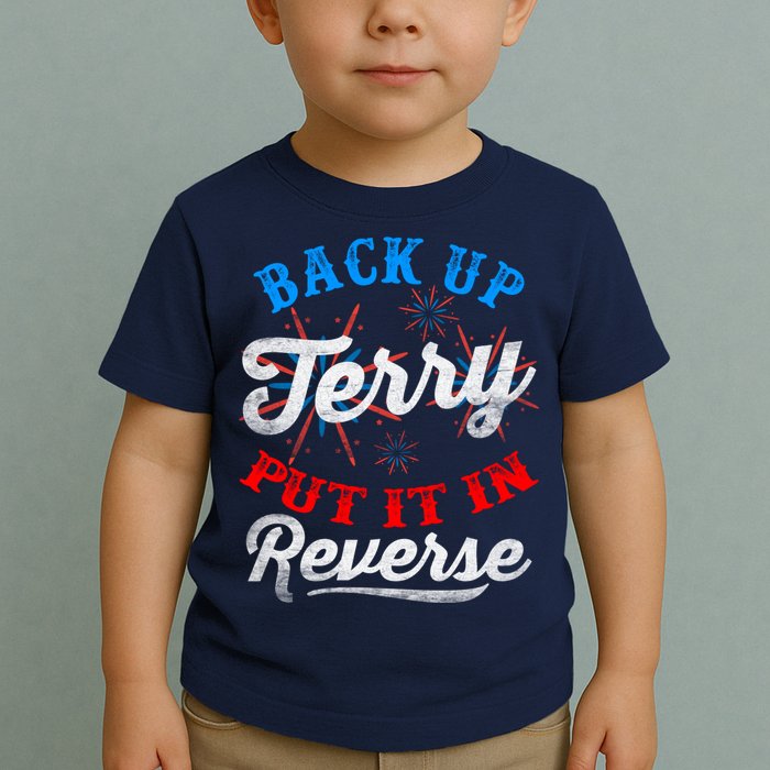 Back Up Terry Put It In Reverse Firework Funny 4th Of July Toddler T-Shirt