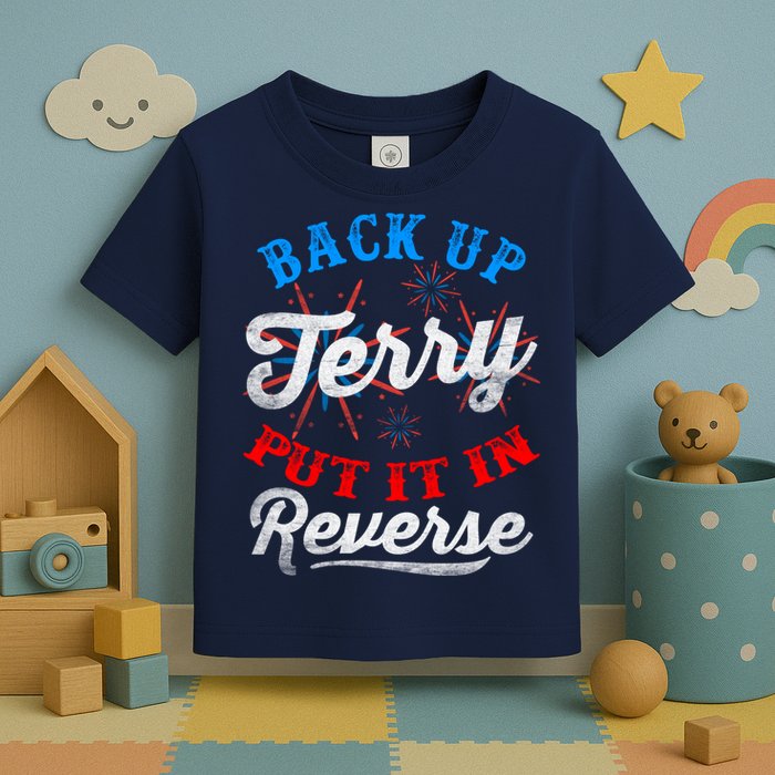 Back Up Terry Put It In Reverse Firework Funny 4th Of July Toddler T-Shirt