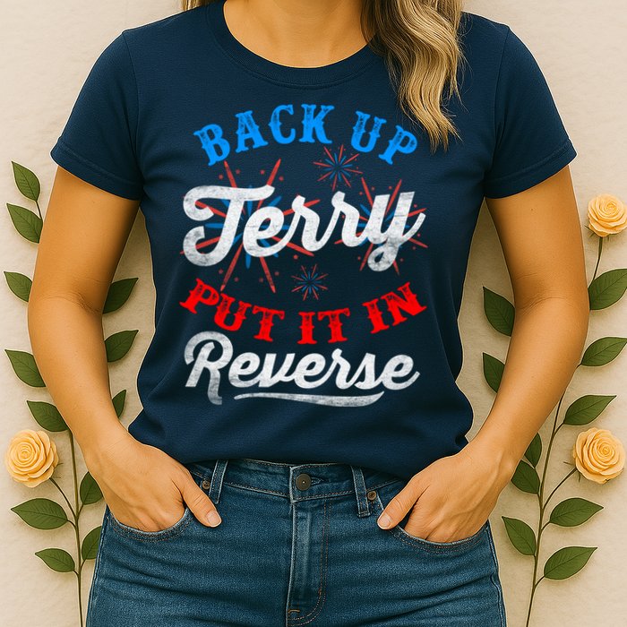 Back Up Terry Put It In Reverse Firework Funny 4th Of July Womens T-Shirt