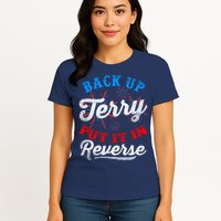 Back Up Terry Put It In Reverse Firework Funny 4th Of July Womens T-Shirt