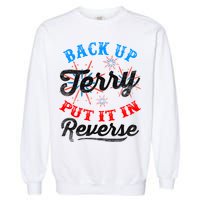 Back Up Terry Put It In Reverse Firework Funny 4th Of July Garment-Dyed Sweatshirt