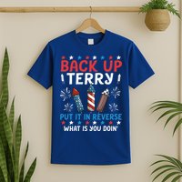 Back Up Terry Put It In Reverse July 4th Of July Fireworks T-Shirt