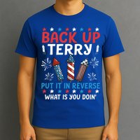 Back Up Terry Put It In Reverse July 4th Of July Fireworks T-Shirt