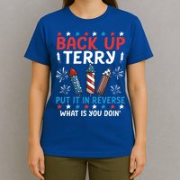 Back Up Terry Put It In Reverse July 4th Of July Fireworks T-Shirt