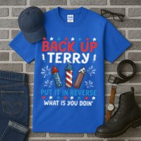 Back Up Terry Put It In Reverse July 4th Of July Fireworks Tall T-Shirt