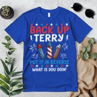 Back Up Terry Put It In Reverse July 4th Of July Fireworks Premium T-Shirt