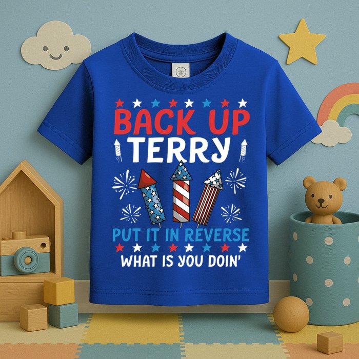 Back Up Terry Put It In Reverse July 4th Of July Fireworks Toddler T-Shirt
