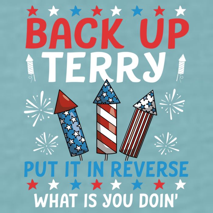 Back Up Terry Put It In Reverse July 4th Of July Fireworks Sueded Cloud Jersey T-Shirt