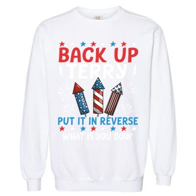 Back Up Terry Put It In Reverse July 4th Of July Fireworks Garment-Dyed Sweatshirt