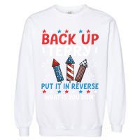 Back Up Terry Put It In Reverse July 4th Of July Fireworks Garment-Dyed Sweatshirt