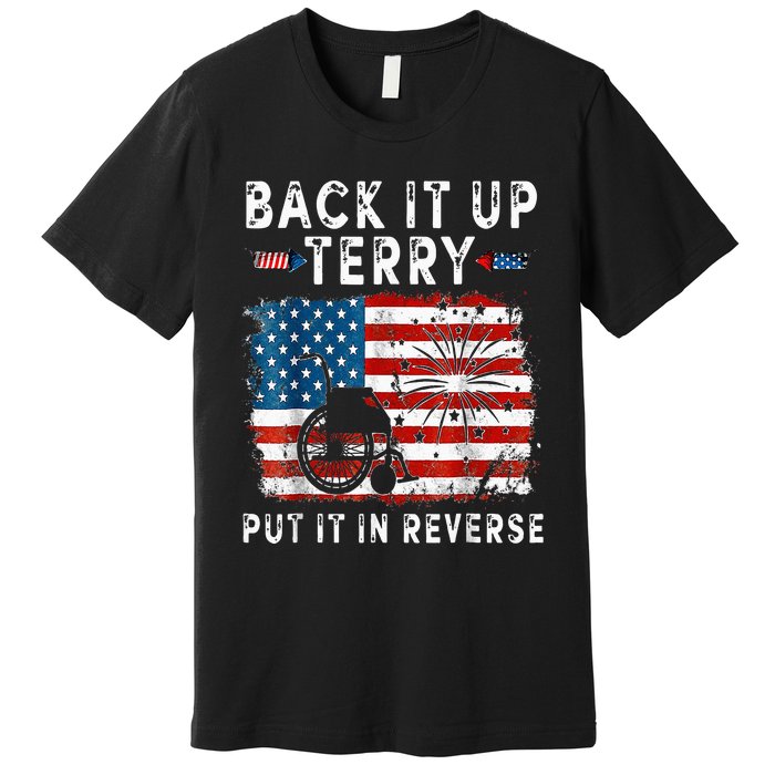 Back Up Terry Put It In Reverse Firework Funny 4th Of July Premium T-Shirt