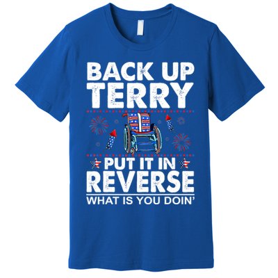 Back Up Terry Put It In Reverse Firework Funny 4th Of July Premium T-Shirt
