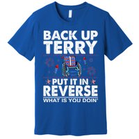 Back Up Terry Put It In Reverse Firework Funny 4th Of July Premium T-Shirt