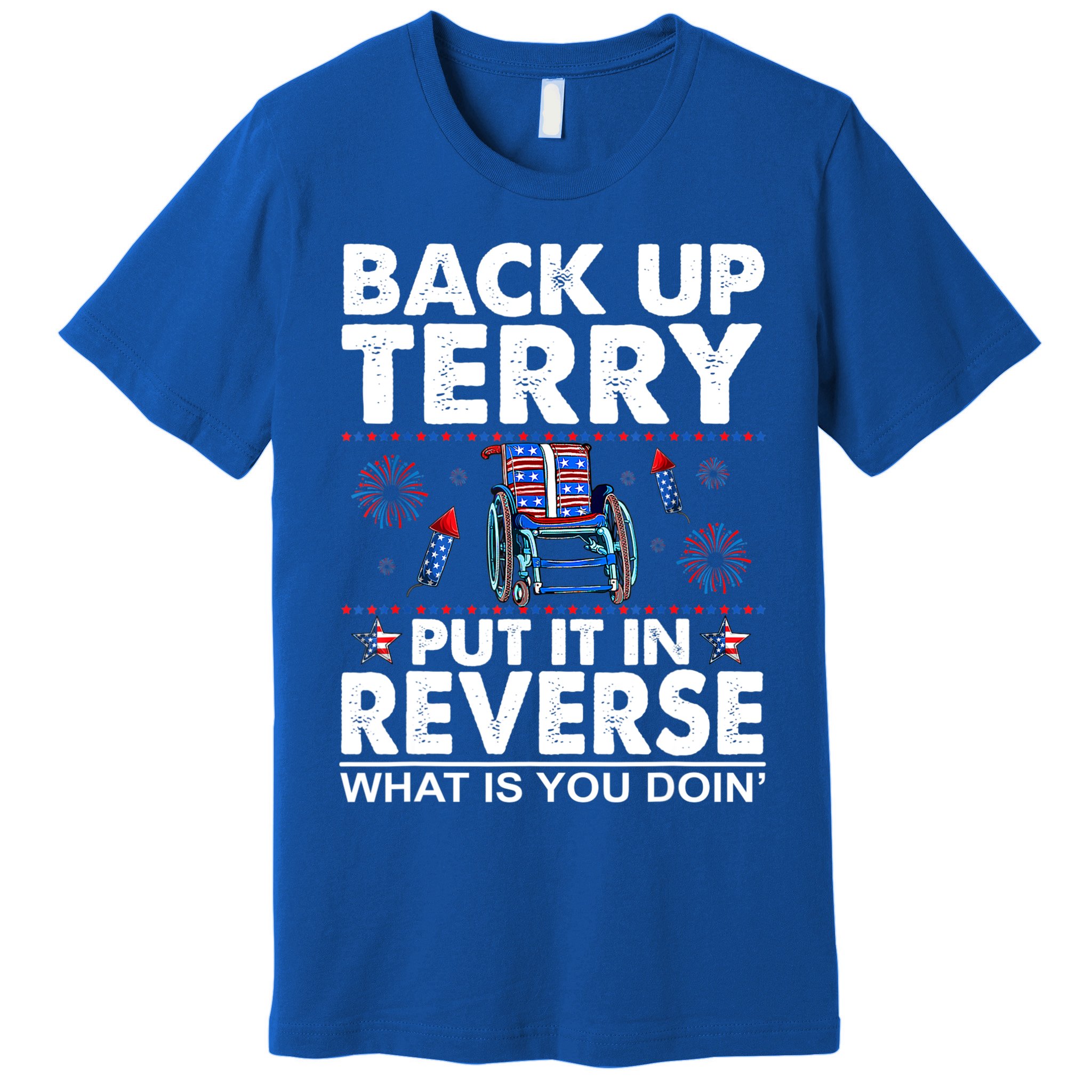 Back Up Terry Put It In Reverse Firework Funny 4th Of July Premium T-Shirt