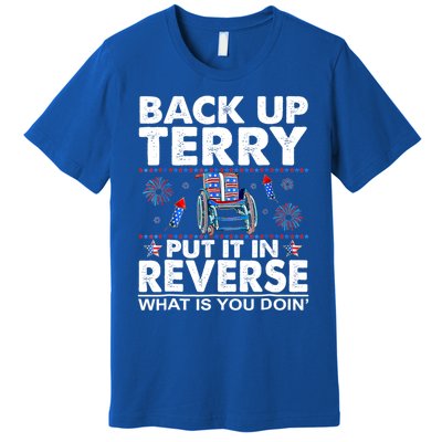 Back Up Terry Put It In Reverse Firework Funny 4th Of July Great Gift Premium T-Shirt