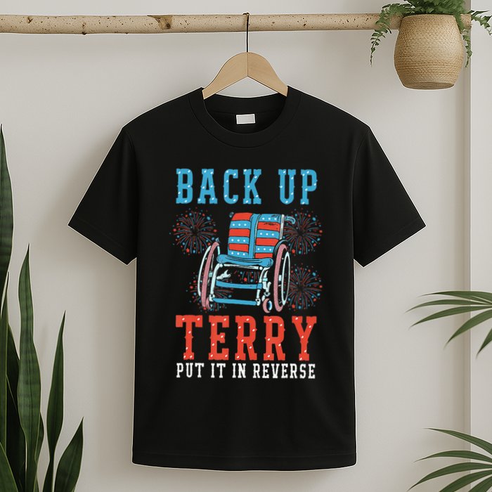Back Up Terry Put It In Reverse Firework 4th Of July T-Shirt