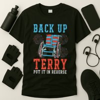 Back Up Terry Put It In Reverse Firework 4th Of July T-Shirt
