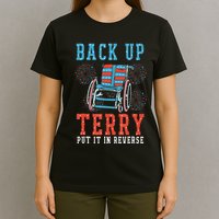 Back Up Terry Put It In Reverse Firework 4th Of July T-Shirt