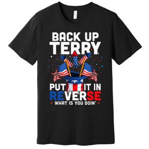 Back Up Terry Put It In Reverse Funny July 4th Firework Premium T-Shirt