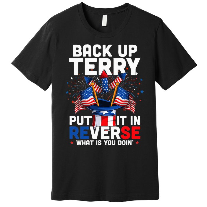 Back Up Terry Put It In Reverse Funny July 4th Firework Premium T-Shirt