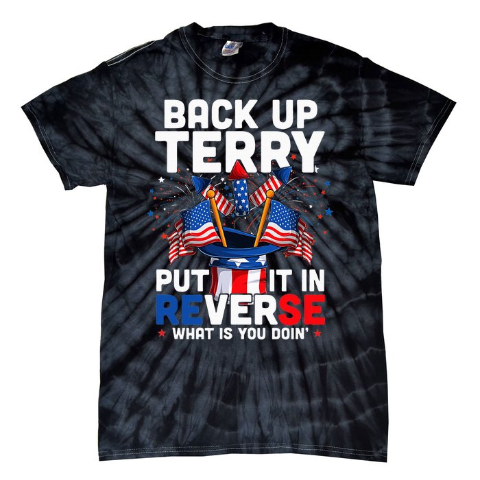 Back Up Terry Put It In Reverse Funny July 4th Firework Tie-Dye T-Shirt