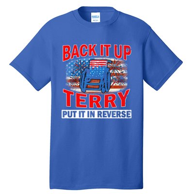 Back Up Terry Put It In Reverse Firework Funny 4th Of July Gift Tall T-Shirt