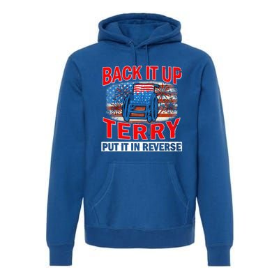 Back Up Terry Put It In Reverse Firework Funny 4th Of July Gift Premium Hoodie