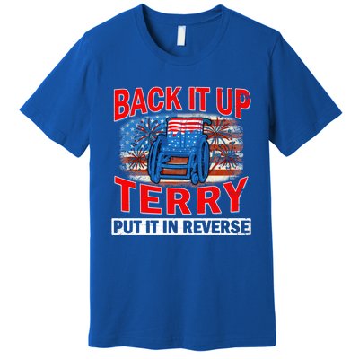 Back Up Terry Put It In Reverse Firework Funny 4th Of July Gift Premium T-Shirt