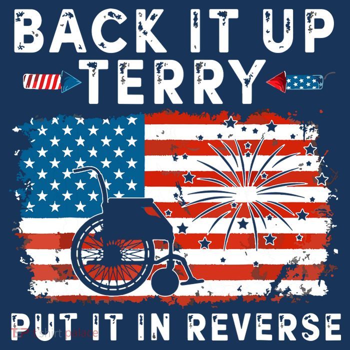 Back Up Terry Put It In Reverse 4th July Us Flag Fireworks T-Shirt