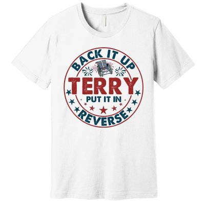 Back Up Terry Put It In Reverse Firework Vintage 4th Of July Premium T-Shirt