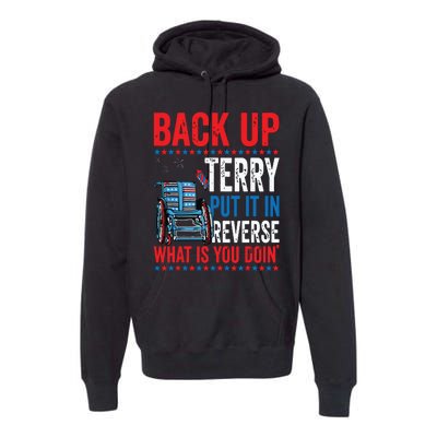 Back Up Terry Put It In Reverse Firework 4th Of July Premium Hoodie