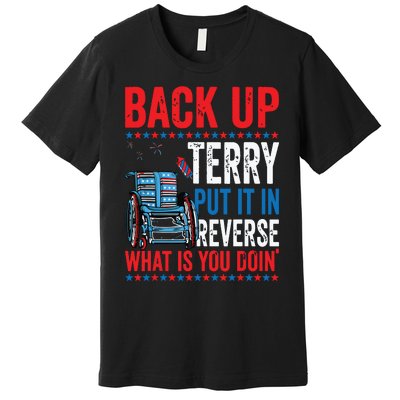 Back Up Terry Put It In Reverse Firework 4th Of July Premium T-Shirt