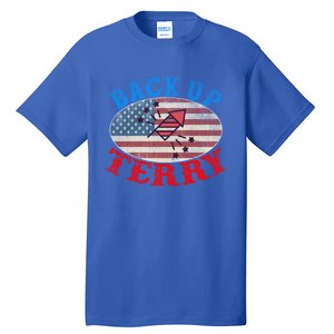 Back Up Terry Put It In Reverse 4th Of July Firework Flag Gift Tall T-Shirt