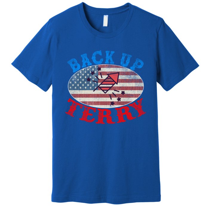 Back Up Terry Put It In Reverse 4th Of July Firework Flag Gift Premium T-Shirt