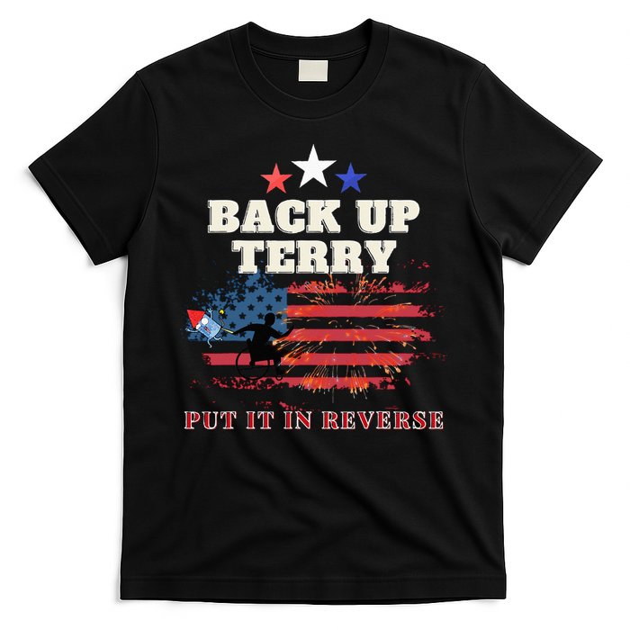 Back Up Terry Put It In Reverse Firework Funny 4th Of July T-Shirt