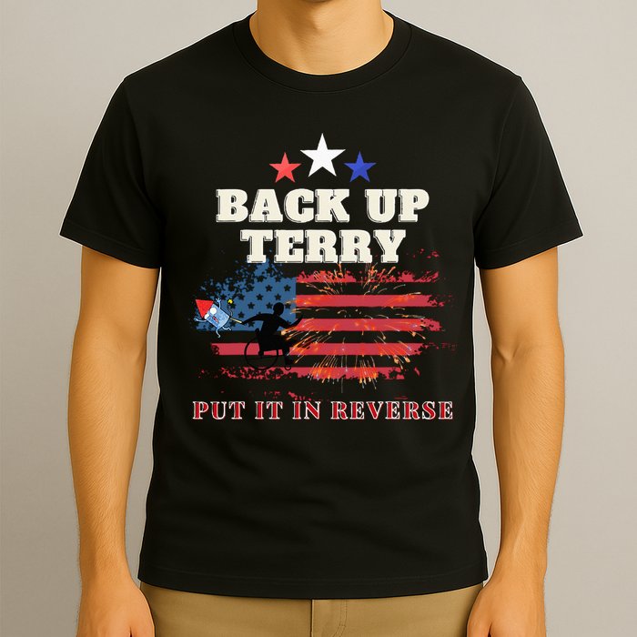 Back Up Terry Put It In Reverse Firework Funny 4th Of July T-Shirt