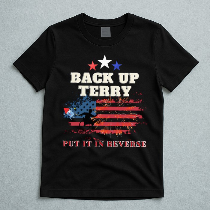 Back Up Terry Put It In Reverse Firework Funny 4th Of July T-Shirt