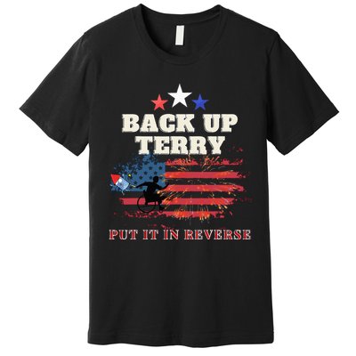 Back Up Terry Put It In Reverse Firework Funny 4th Of July Premium T-Shirt