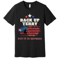 Back Up Terry Put It In Reverse Firework Funny 4th Of July Premium T-Shirt