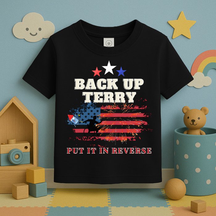 Back Up Terry Put It In Reverse Firework Funny 4th Of July Toddler T-Shirt