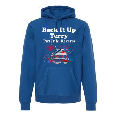 Back Up Terry Put It In Reverse Firework 4th Of July Patriot Meaningful Gift Premium Hoodie