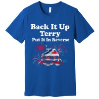 Back Up Terry Put It In Reverse Firework 4th Of July Patriot Meaningful Gift Premium T-Shirt