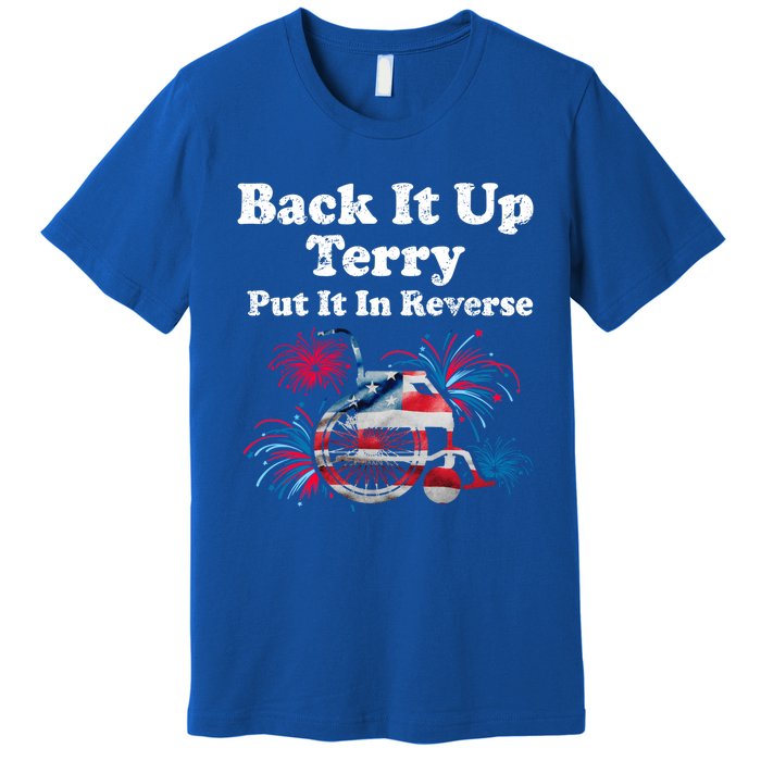 Back Up Terry Put It In Reverse Firework 4th Of July Patriot Meaningful Gift Premium T-Shirt