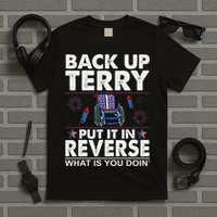 Back Up Terry Put It In Reverse Firework Funny 4th Of July T-Shirt