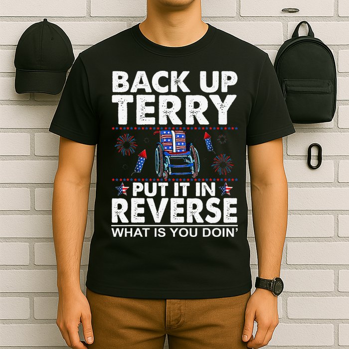 Back Up Terry Put It In Reverse Firework Funny 4th Of July T-Shirt