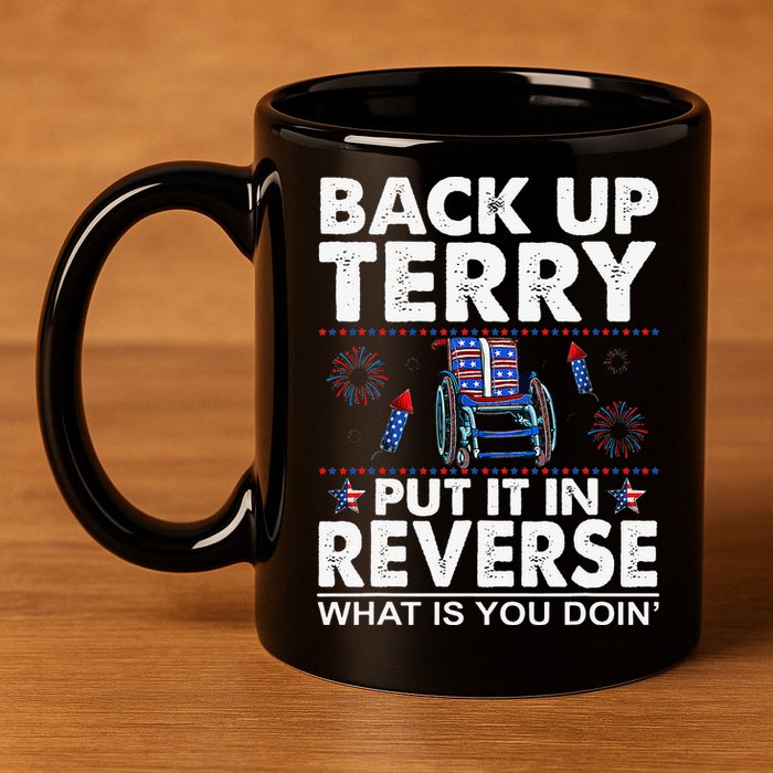 Back Up Terry Put It In Reverse Firework Funny 4th Of July 11oz C Handle Ceramic Mug