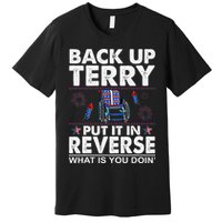 Back Up Terry Put It In Reverse Firework Funny 4th Of July Premium T-Shirt